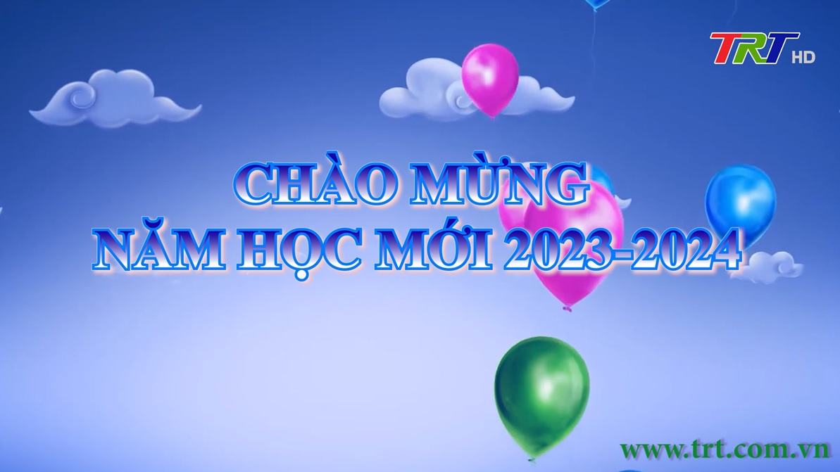 Ch O M Ng N M H C M I 2023 2024 TRT I Ph T Thanh V Truy N H Nh   BT TRAILER NAM HOC MOI 2023 2024 